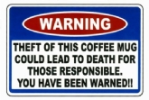 WARNING - THEFT OF THIS WHITE COFFEE MUG