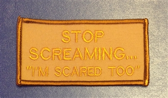 STOP SCREAMING...I'M SCARED TO BADGE (DESERT)